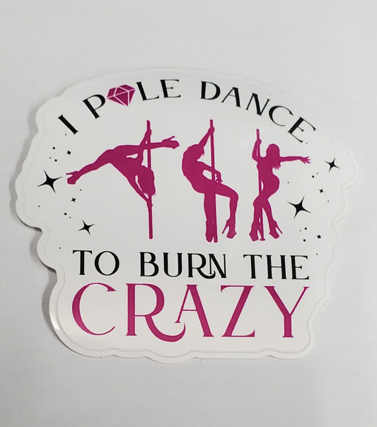 I Pole Dance to Burn the Crazy Sticker